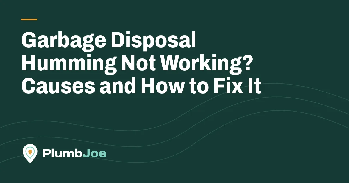 Garbage Disposal Humming Not Working? Causes and How to Fix It