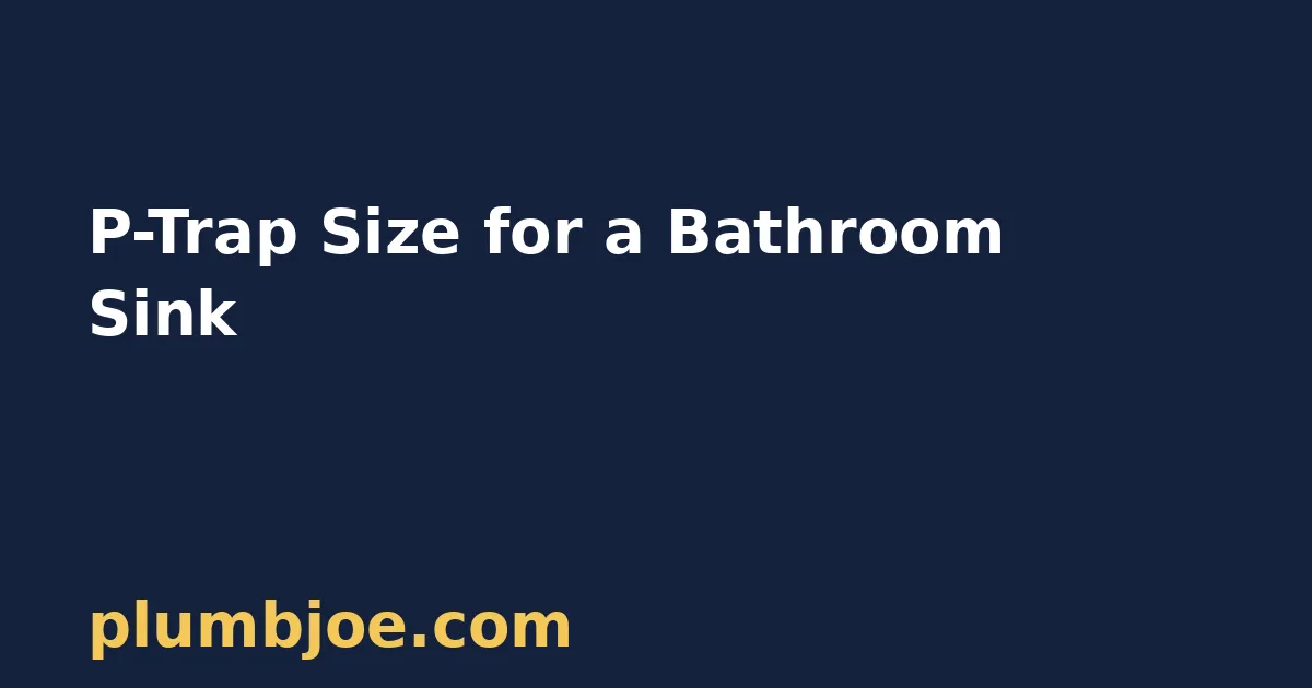 P Trap Size for Bathroom Sink